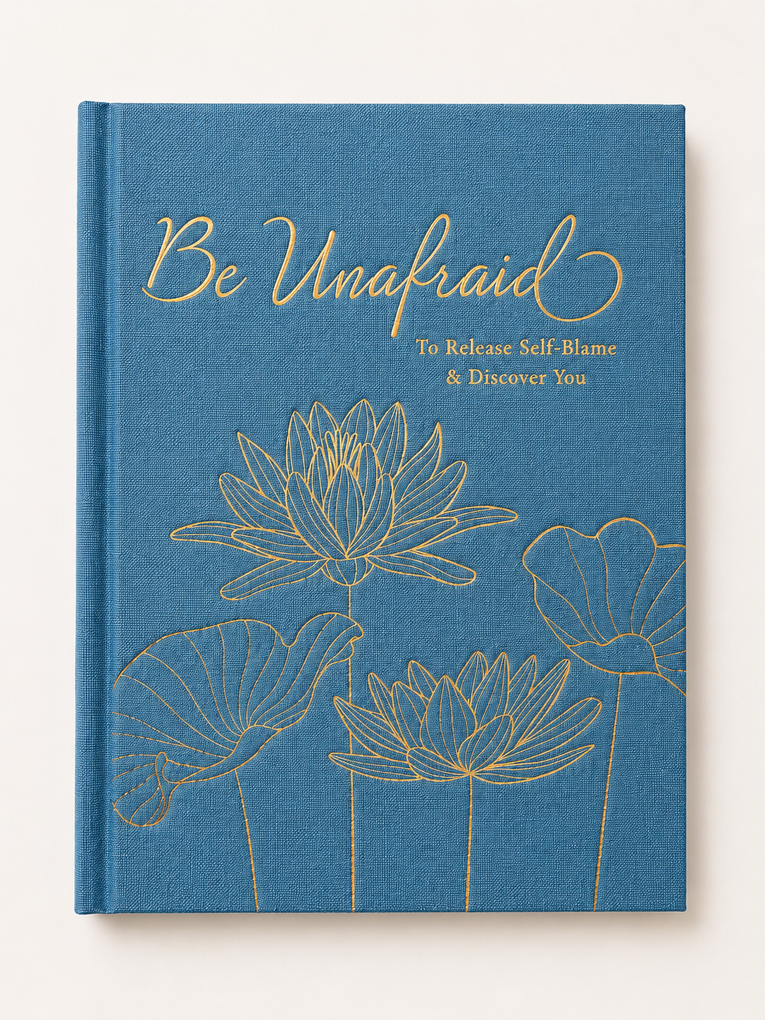 Be Unafraid: To Release Self-Blame & Discover You Journal