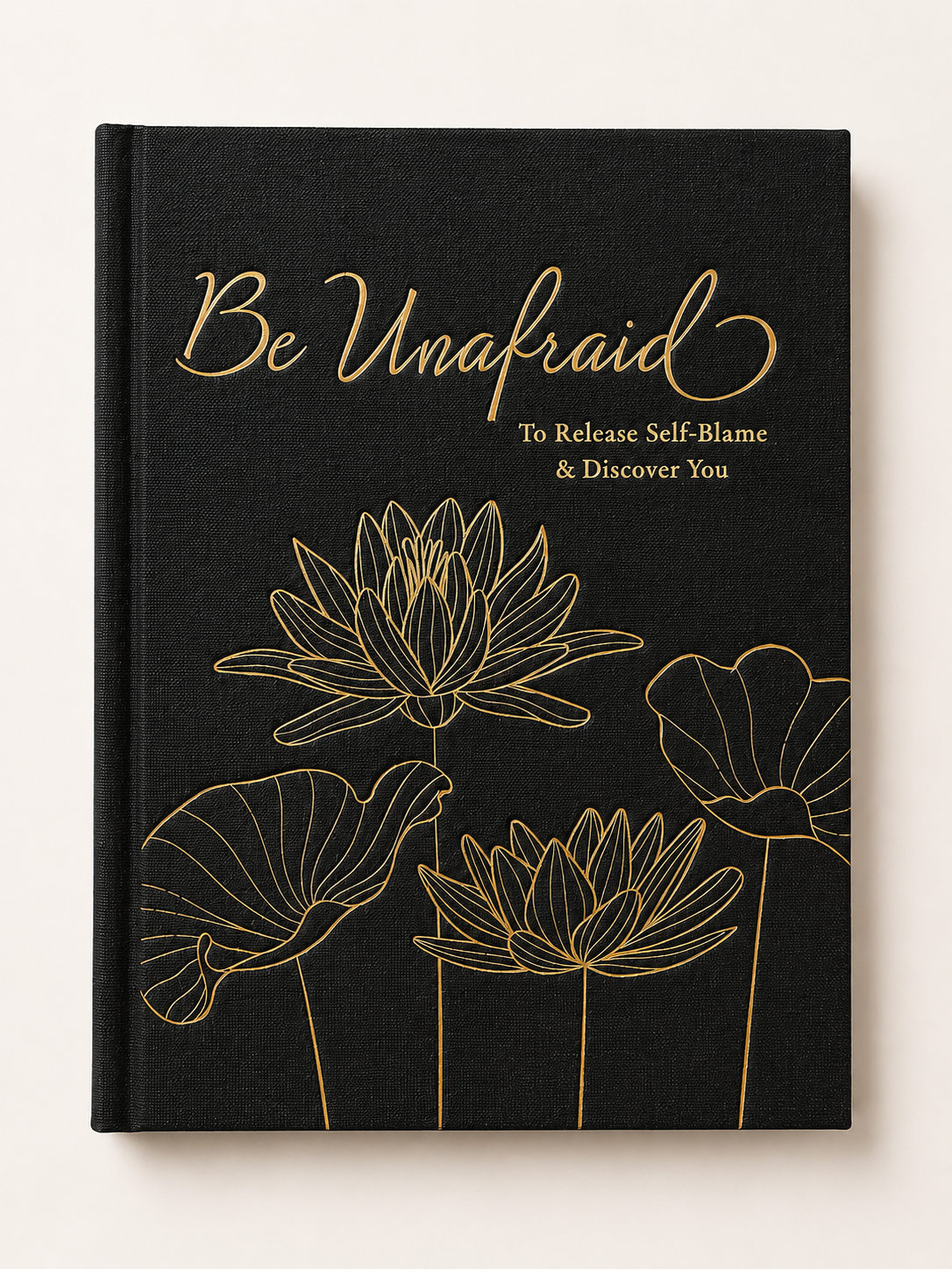 Be Unafraid: To Release Self-Blame & Discover You Journal